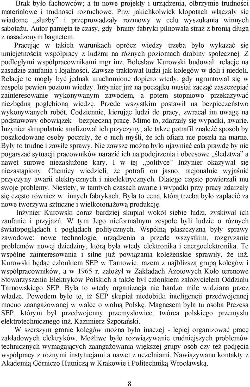 Pracujc w takich warunkach oprócz wiedzy trzeba byo wykaza si umiejtnoci wspópracy z ludmi na rónych poziomach drabiny spoecznej. Z podlegymi wspópracownikami mgr in.