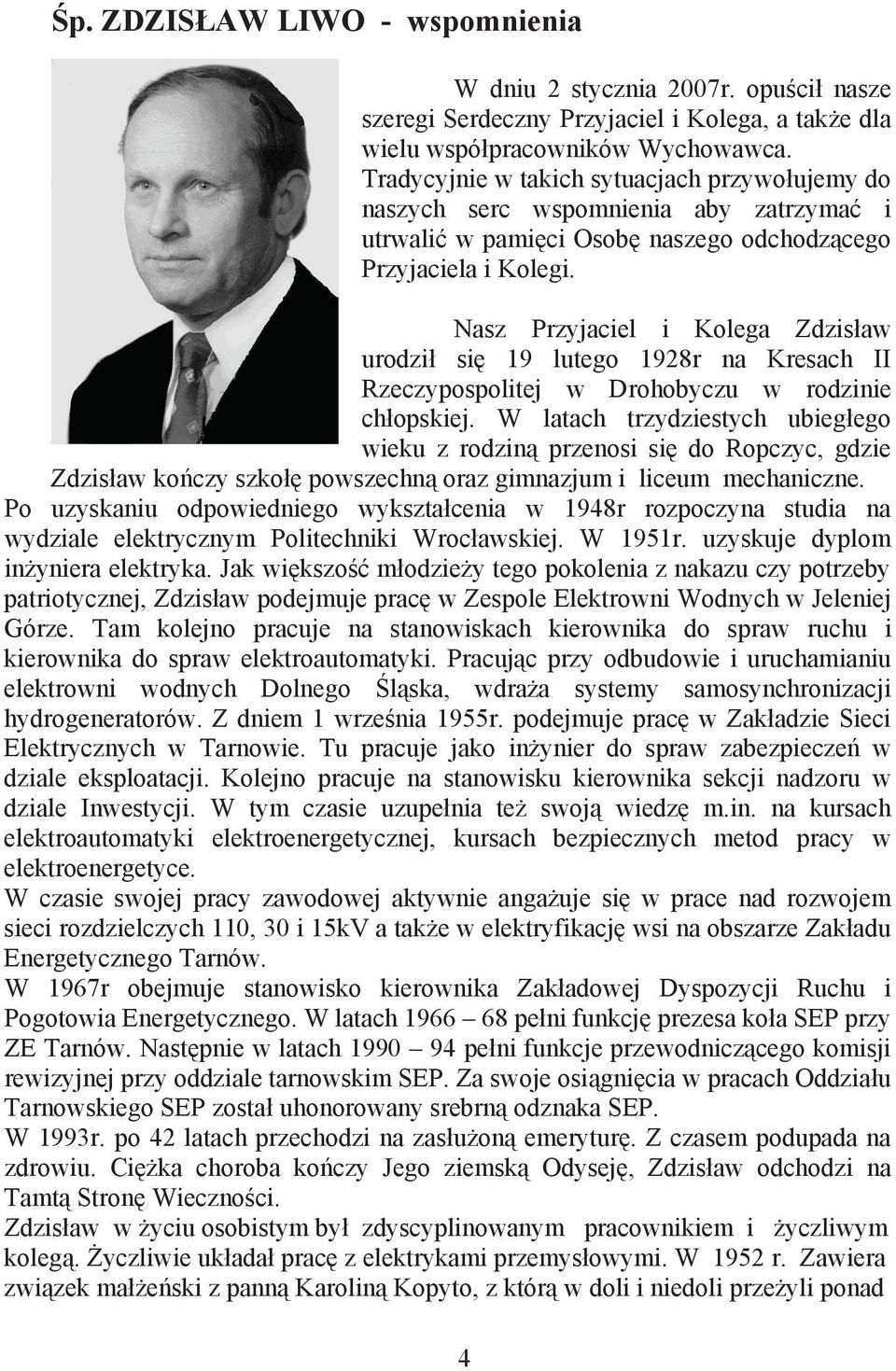 Nasz Przyjaciel i Kolega Zdzisaw urodzi si 19 lutego 198r na Kresach II Rzeczypospolitej w Drohobyczu w rodzinie chopskiej.