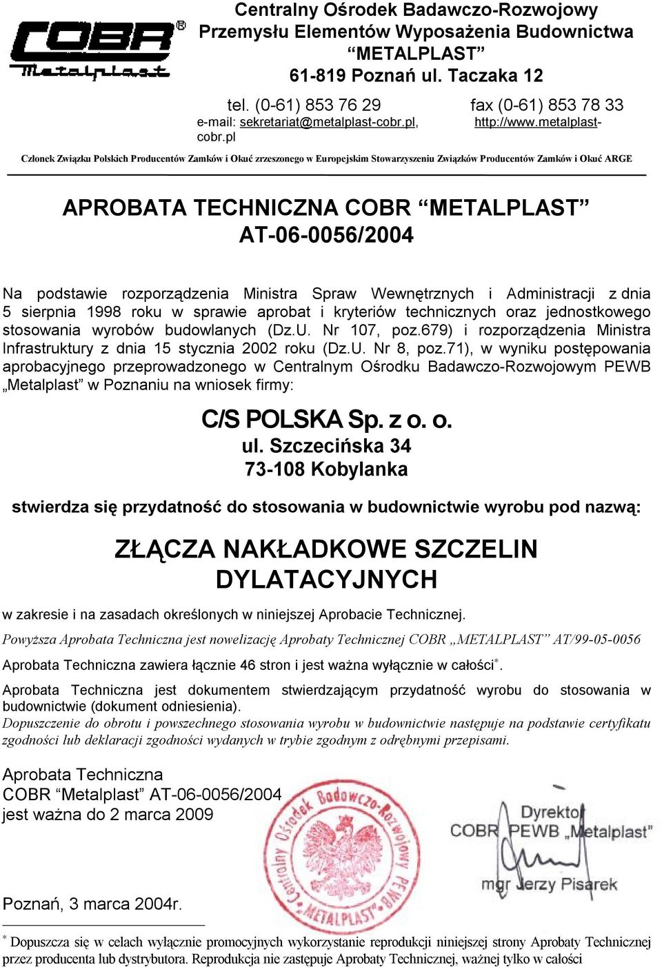 pl Członek Związku Polskich Producentów Zamków i Okuć zrzeszonego w Europejskim Stowarzyszeniu Związków Producentów Zamków i Okuć ARGE APROBATA TECHNICZNA COBR METALPLAST AT-06-0056/4 Na podstawie