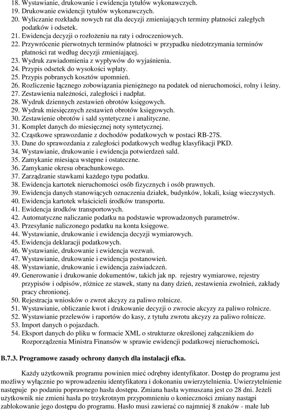 Przywrócenie pierwotnych terminów płatności w przypadku niedotrzymania terminów płatności rat według decyzji zmieniającej. 23. Wydruk zawiadomienia z wypływów do wyjaśnienia. 24.