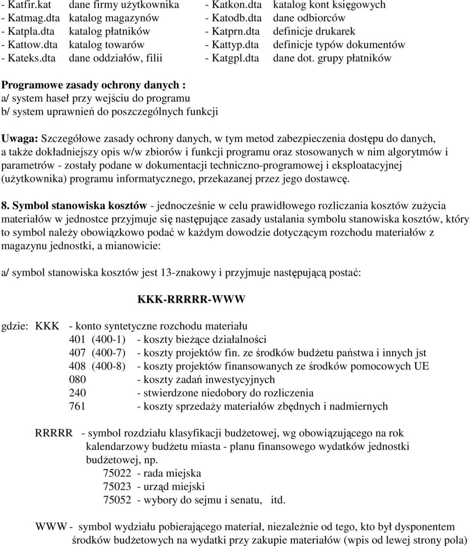 grupy płatników Programowe zasady ochrony danych : a/ system haseł przy wejściu do programu b/ system uprawnień do poszczególnych funkcji Uwaga: Szczegółowe zasady ochrony danych, w tym metod