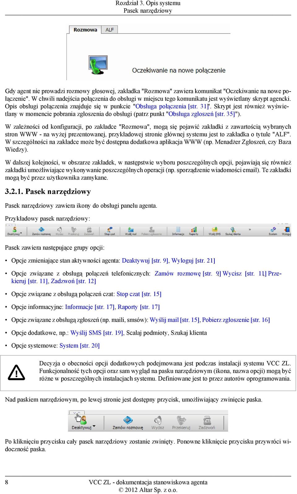 Skrypt jest również wyświetlany w momencie pobrania zgłoszenia do obsługi (patrz punkt "Obsługa zgłoszeń [str. 35]").