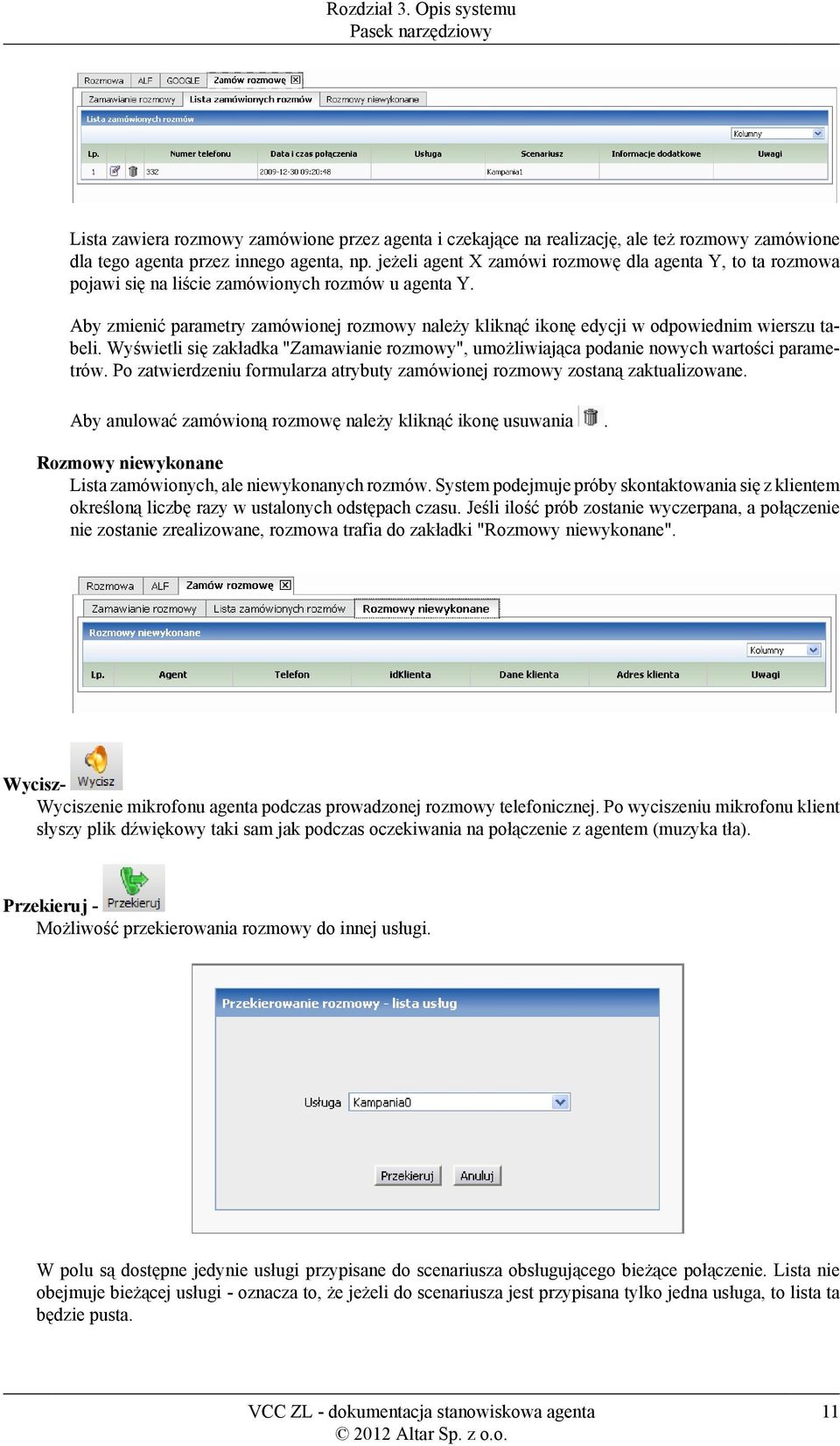 Aby zmienić parametry zamówionej rozmowy należy kliknąć ikonę edycji w odpowiednim wierszu tabeli. Wyświetli się zakładka "Zamawianie rozmowy", umożliwiająca podanie nowych wartości parametrów.