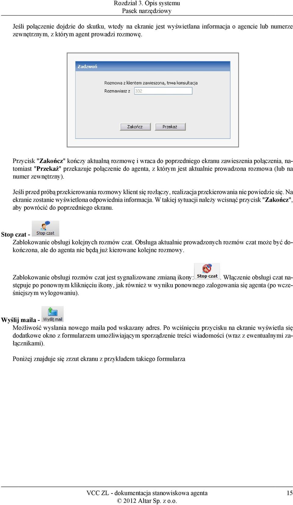 na numer zewnętrzny). Jeśli przed próbą przekierowania rozmowy klient się rozłączy, realizacja przekierowania nie powiedzie się. Na ekranie zostanie wyświetlona odpowiednia informacja.