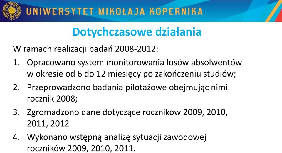 zakończeniu studiów; 2. Przeprowadzono badania pilotażowe obejmując nimi rocznik 2008; 3.