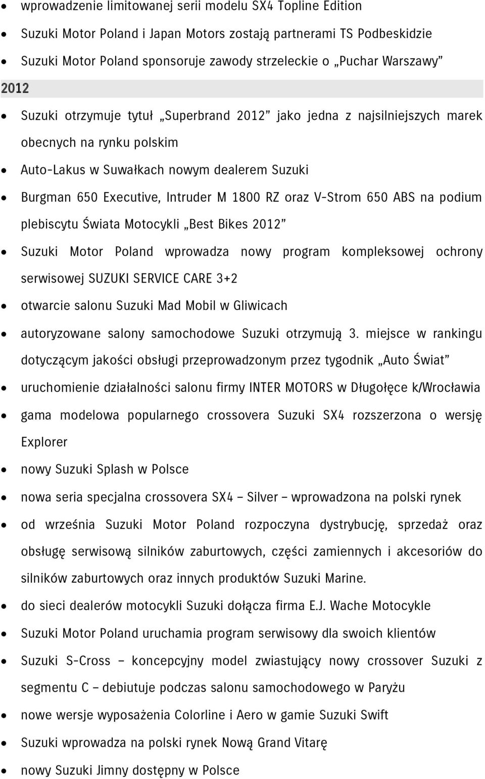 V-Strom 650 ABS na podium plebiscytu Świata Motocykli Best Bikes 2012 Suzuki Motor Poland wprowadza nowy program kompleksowej ochrony serwisowej SUZUKI SERVICE CARE 3+2 otwarcie salonu Suzuki Mad