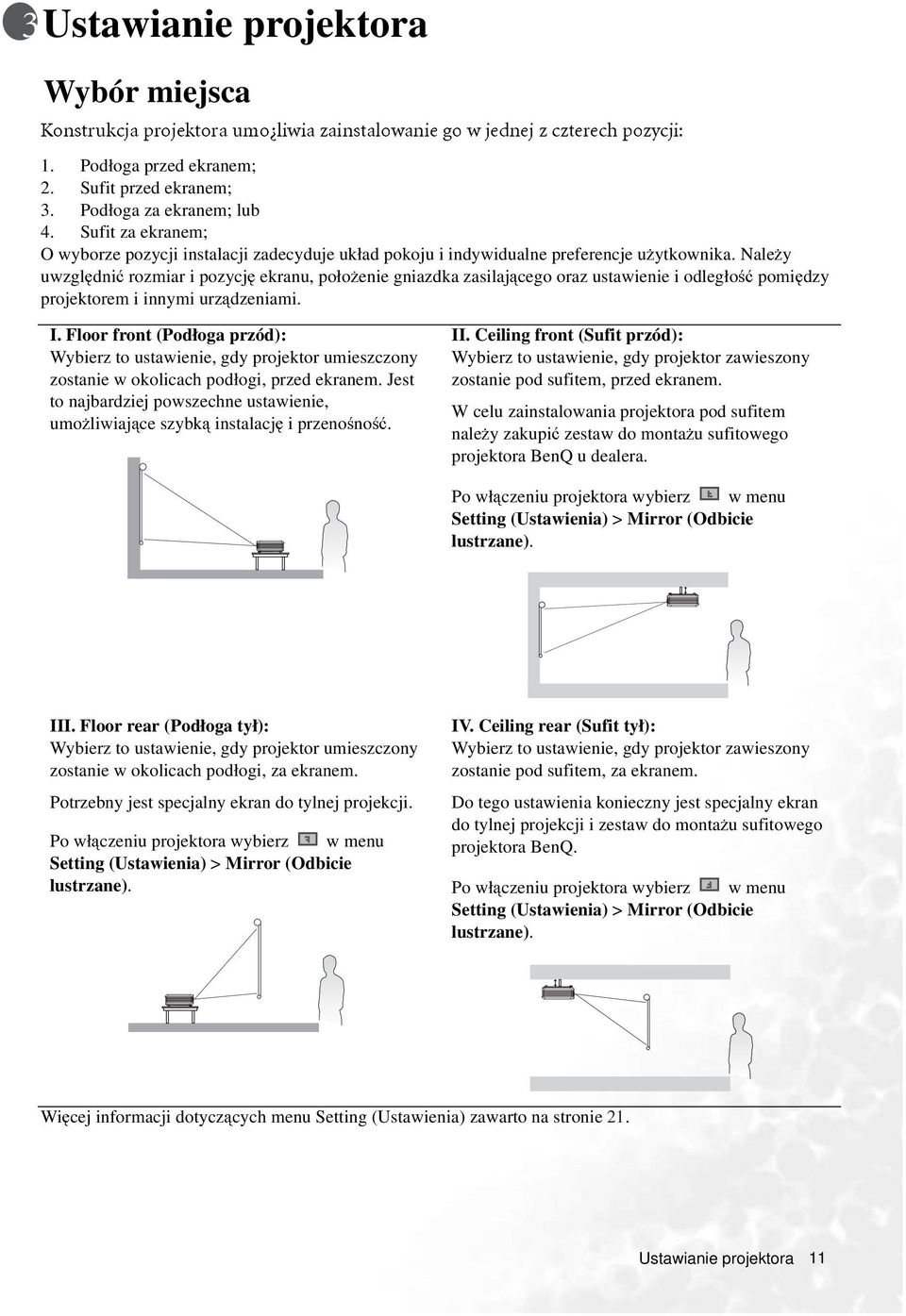 Należy uwzględnić rozmiar i pozycję ekranu, położenie gniazdka zasilającego oraz ustawienie i odległość pomiędzy projektorem i innymi urządzeniami. I.