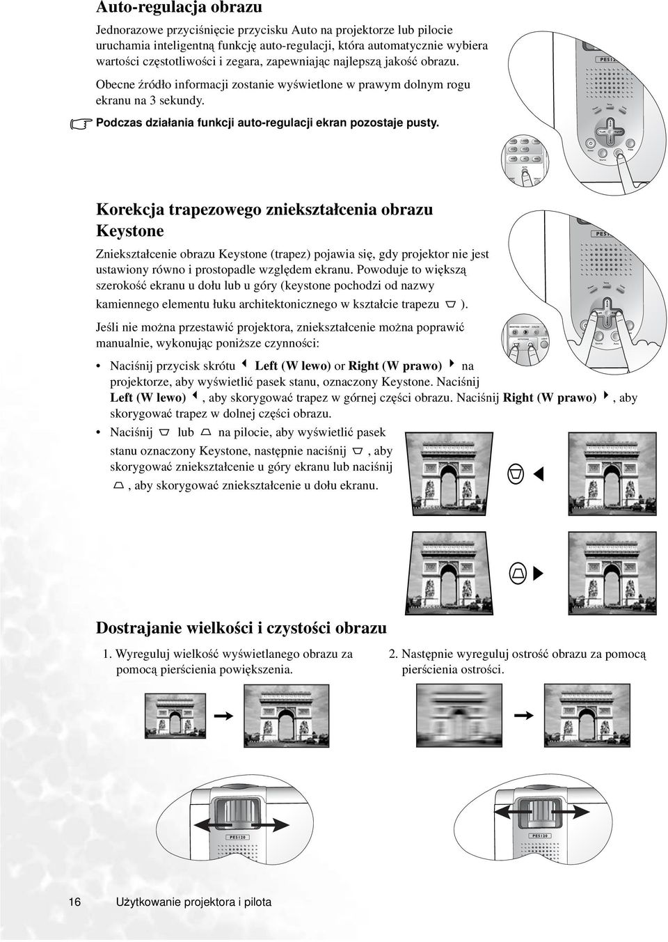 Korekcja trapezowego zniekształcenia obrazu Keystone Zniekształcenie obrazu Keystone (trapez) pojawia się, gdy projektor nie jest ustawiony równo i prostopadle względem ekranu.