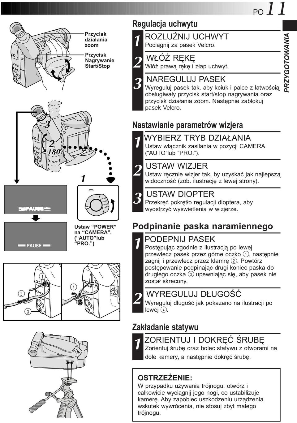 Następnie zablokuj pasek Velcro. Nastawianie parametrów wizjera WYBIERZ TRYB DZIAŁANIA 1 Ustaw włącznik zasilania w pozycji CAMERA ( AUTO lub PRO. ).