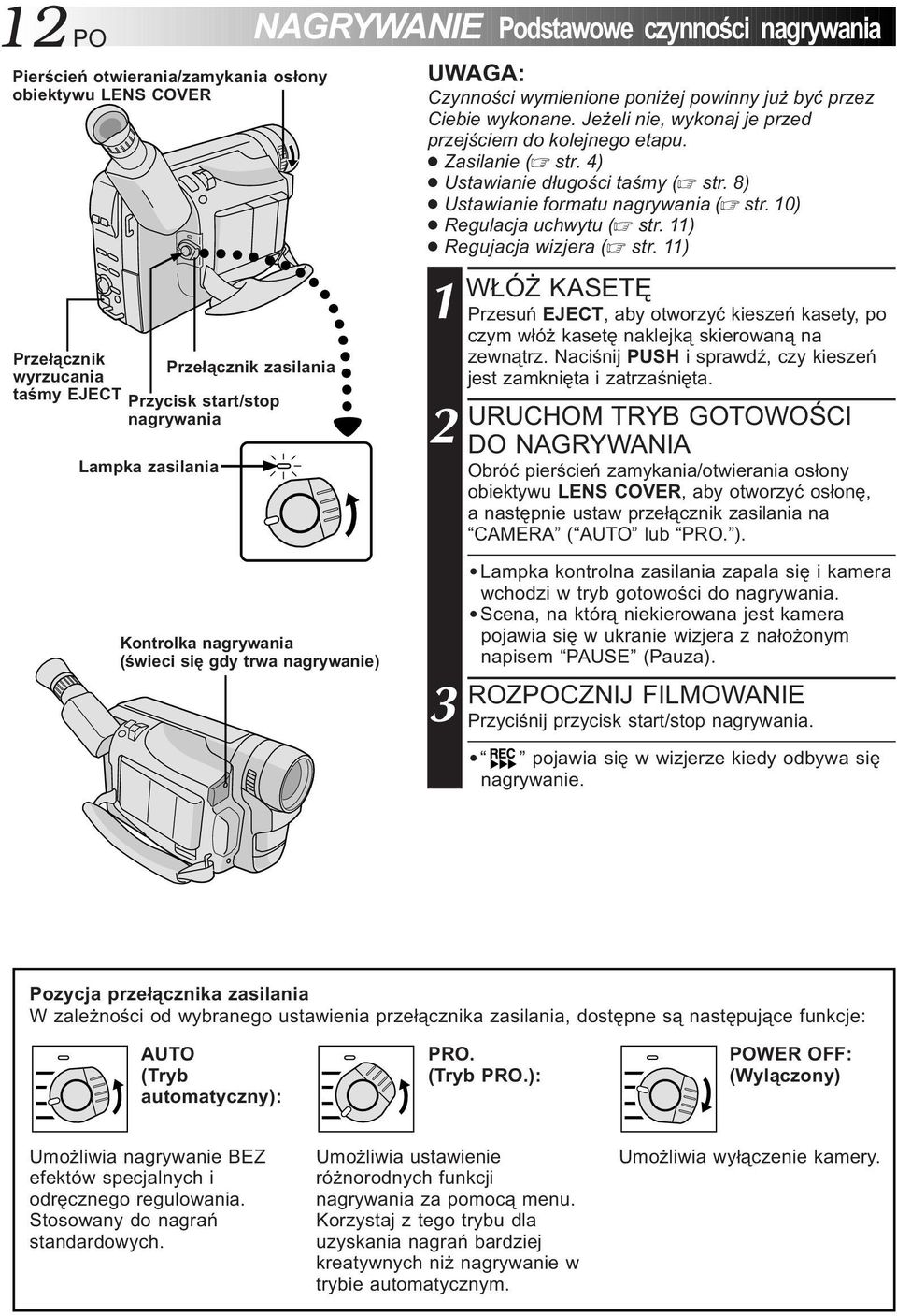 Jeżeli nie, wykonaj je przed przejściem do kolejnego etapu. Zasilanie ( str. 4) Ustawianie długości taśmy ( str. 8) Ustawianie formatu nagrywania ( str. 10) Regulacja uchwytu ( str.