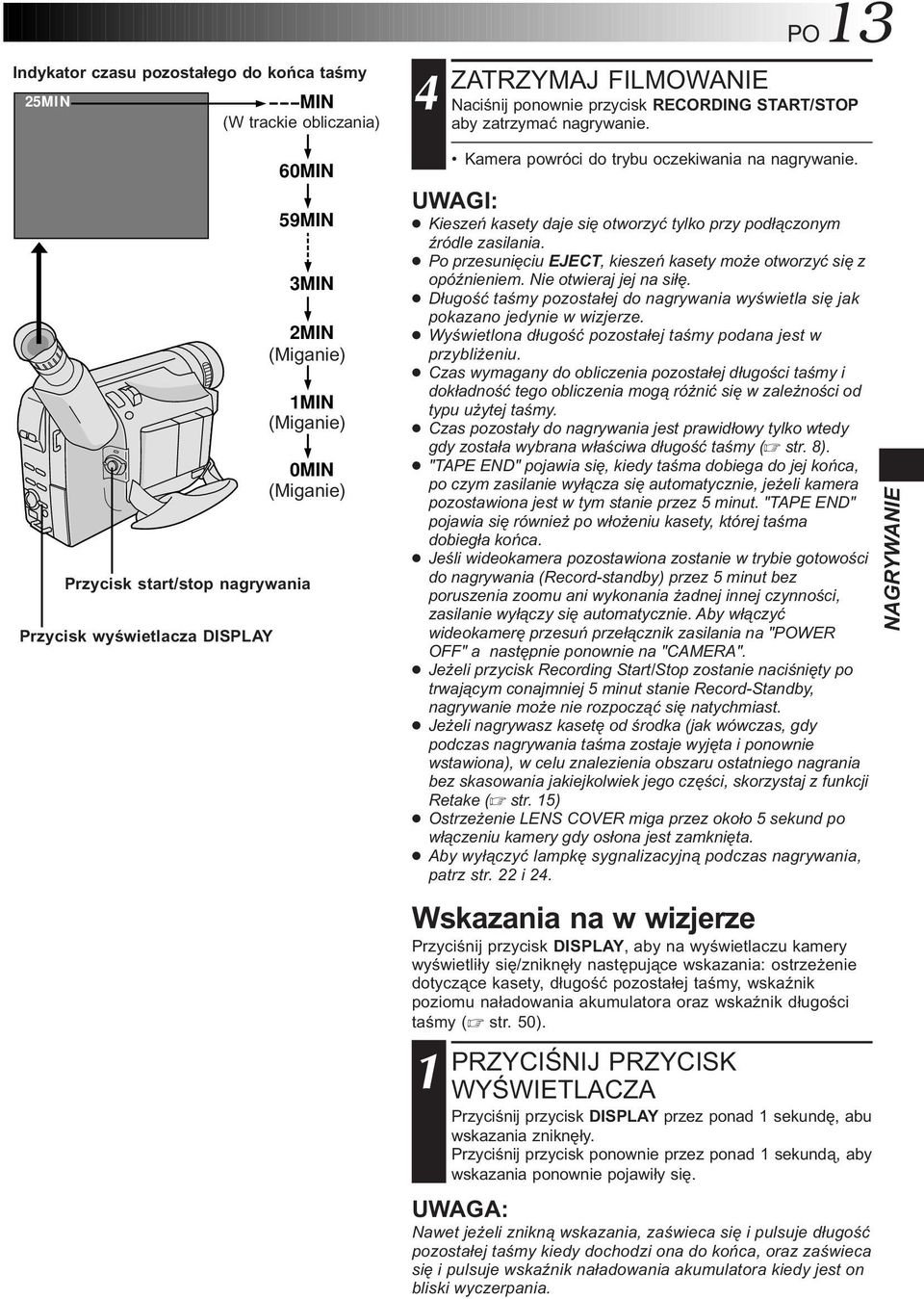 Kieszeń kasety daje się otworzyć tylko przy podłączonym źródle zasilania. Po przesunięciu EJECT, kieszeń kasety może otworzyć się z opóźnieniem. Nie otwieraj jej na siłę.