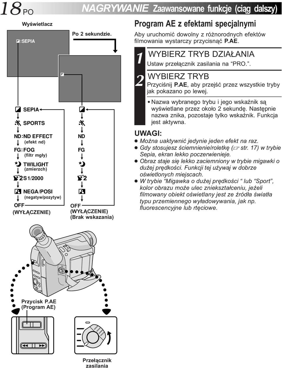 AE z efektami specjalnymi Po 2 sekundzie. ND FG P.AE (WYŁĄCZENIE) (Brak wskazania) Aby uruchomić dowolny z różnorodnych efektów filmowania wystarczy przycisnąć P.AE. WYBIERZ TRYB DZIAŁANIA 1 Ustaw przełącznik zasilania na PRO.