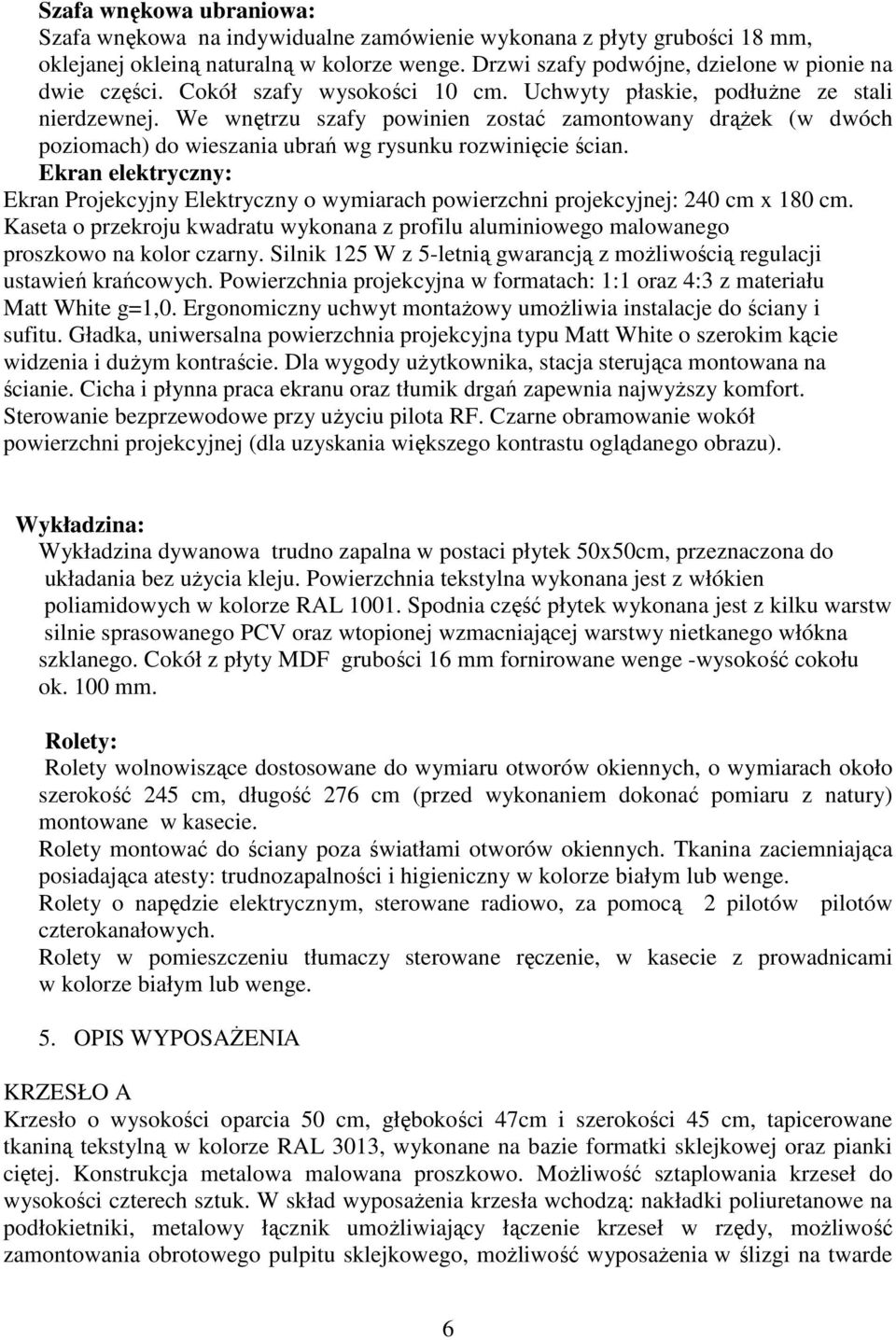 Ekran elektryczny: Ekran Projekcyjny Elektryczny o wymiarach powierzchni projekcyjnej: 240 cm x 180 cm.