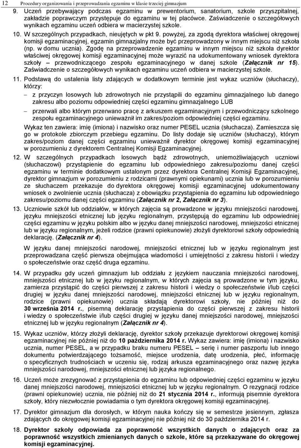 Zaświadczenie o szczegółowych wynikach egzaminu uczeń odbiera w macierzystej szkole. 10. W szczególnych przypadkach, nieujętych w pkt 9.