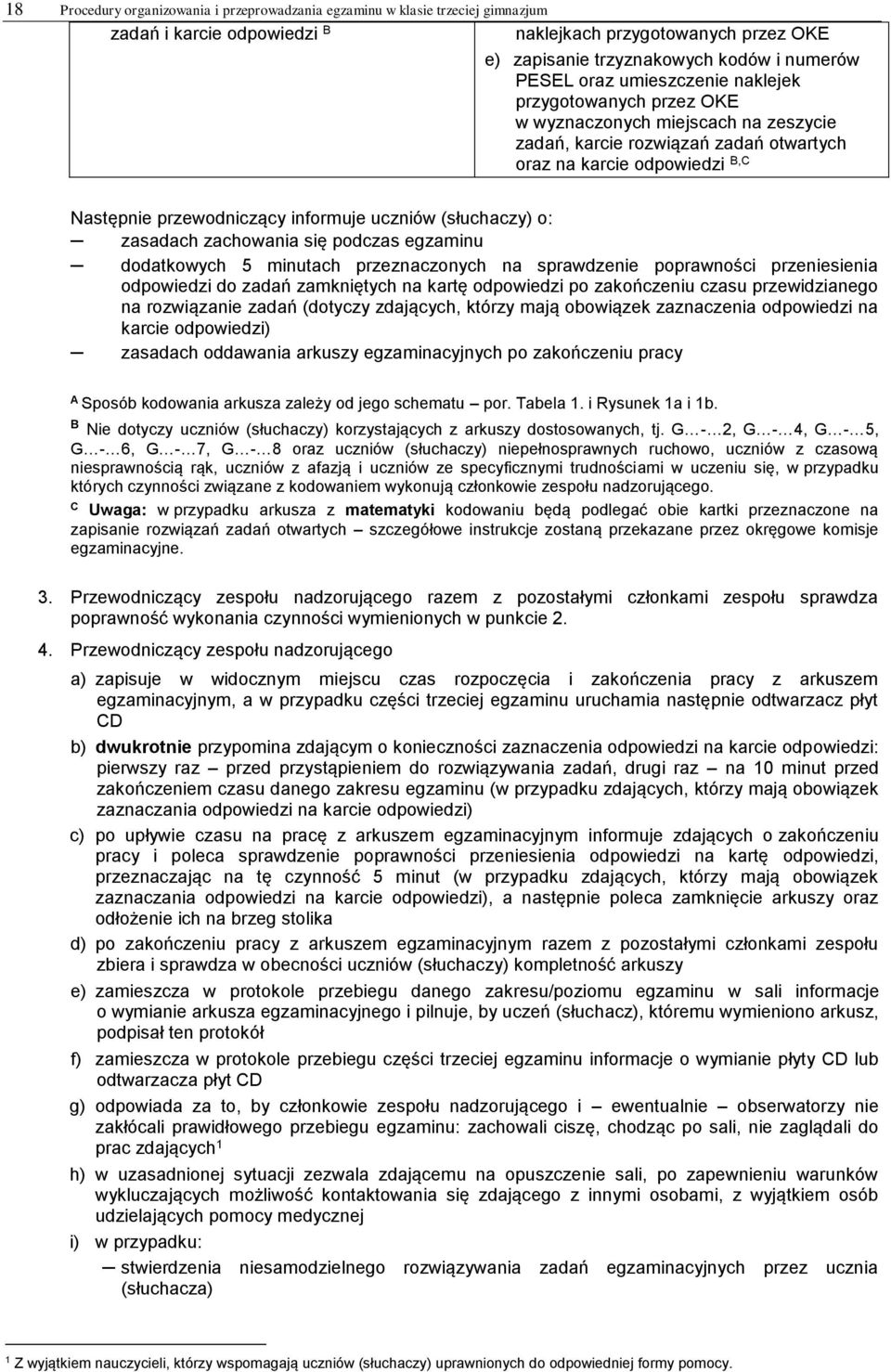 (słuchaczy) o: zasadach zachowania się podczas egzaminu dodatkowych 5 minutach przeznaczonych na sprawdzenie poprawności przeniesienia odpowiedzi do zadań zamkniętych na kartę odpowiedzi po