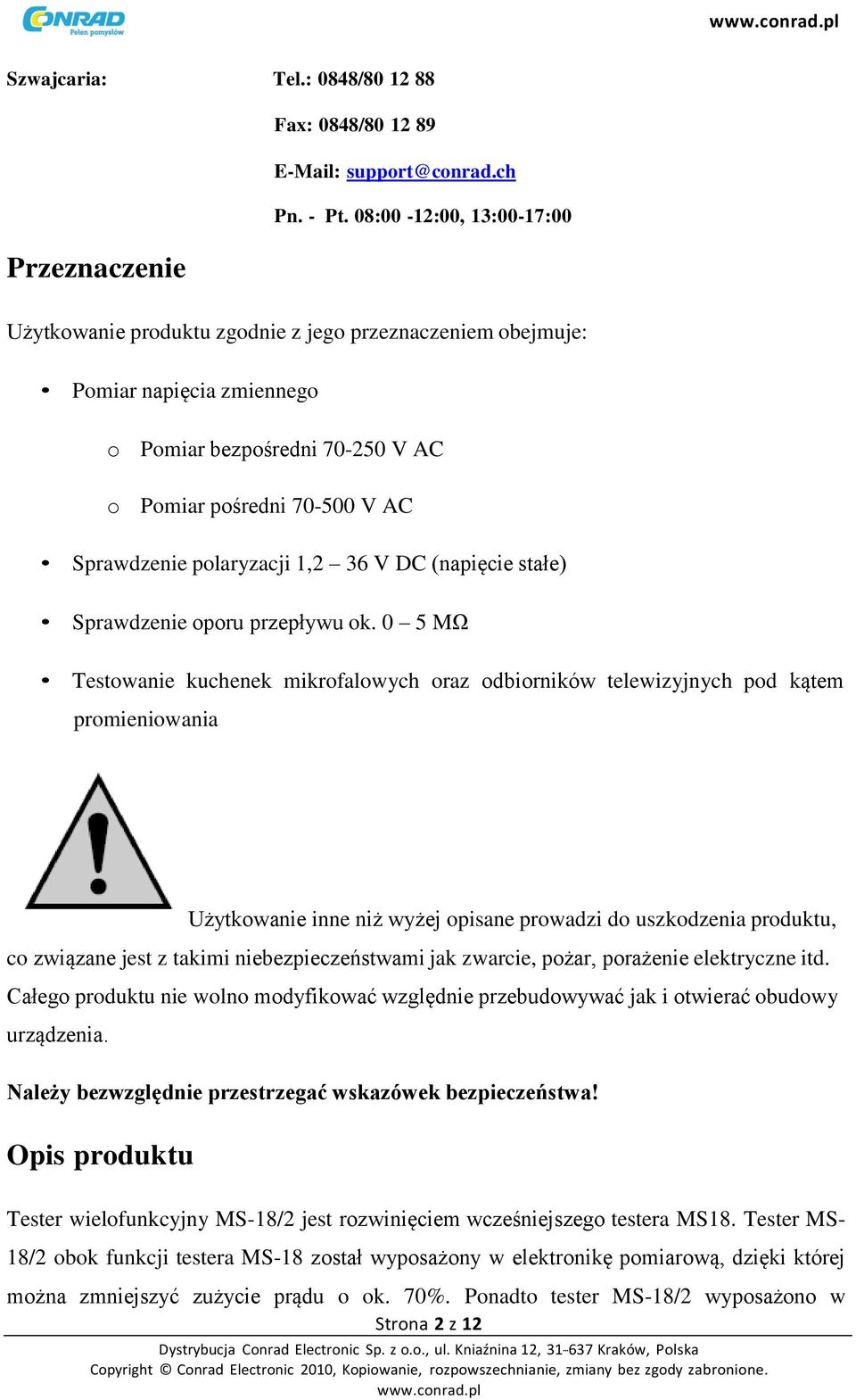 Sprawdzenie polaryzacji 1,2 36 V DC (napięcie stałe) Sprawdzenie oporu przepływu ok.