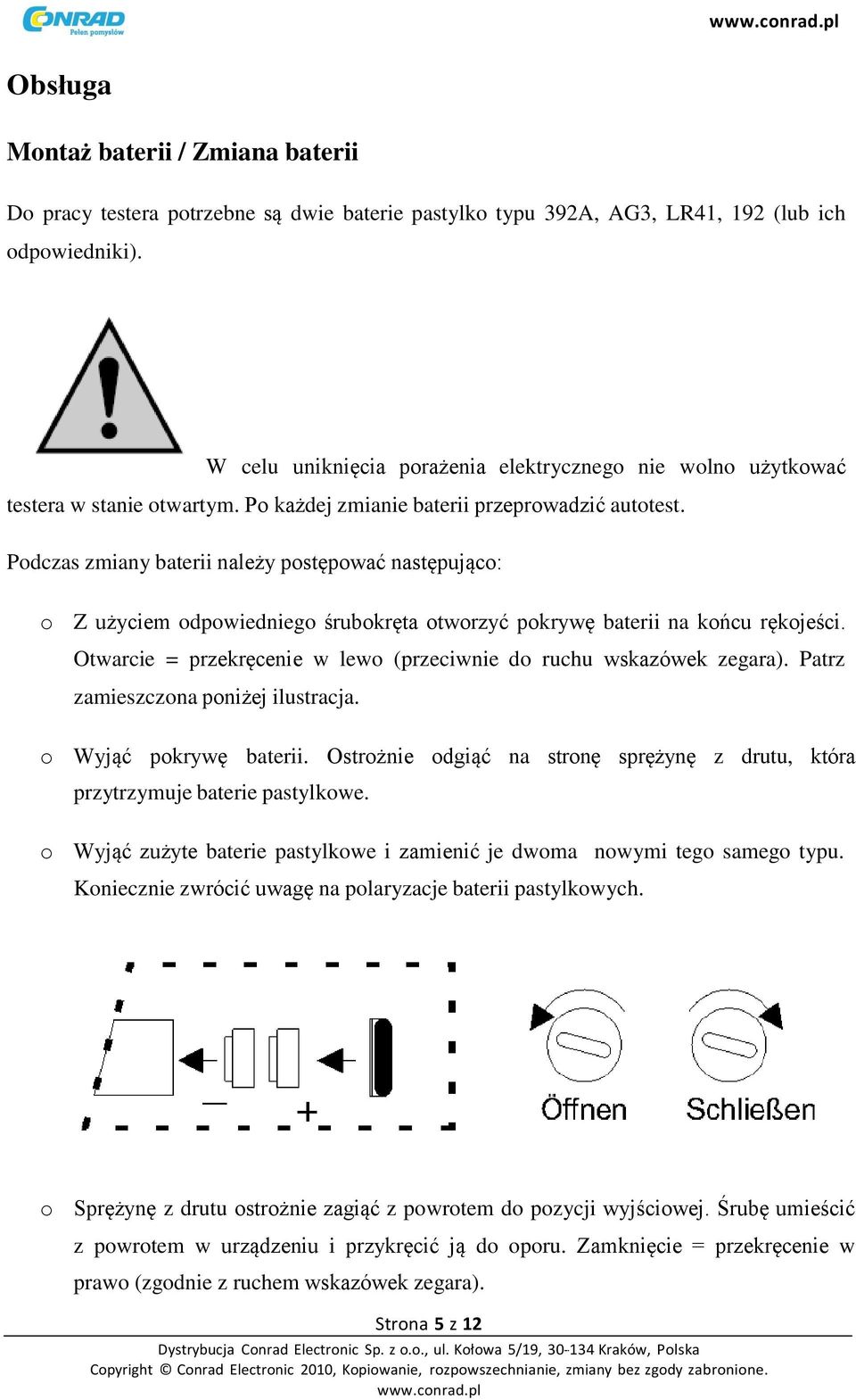 Podczas zmiany baterii należy postępować następująco: o Z użyciem odpowiedniego śrubokręta otworzyć pokrywę baterii na końcu rękojeści.