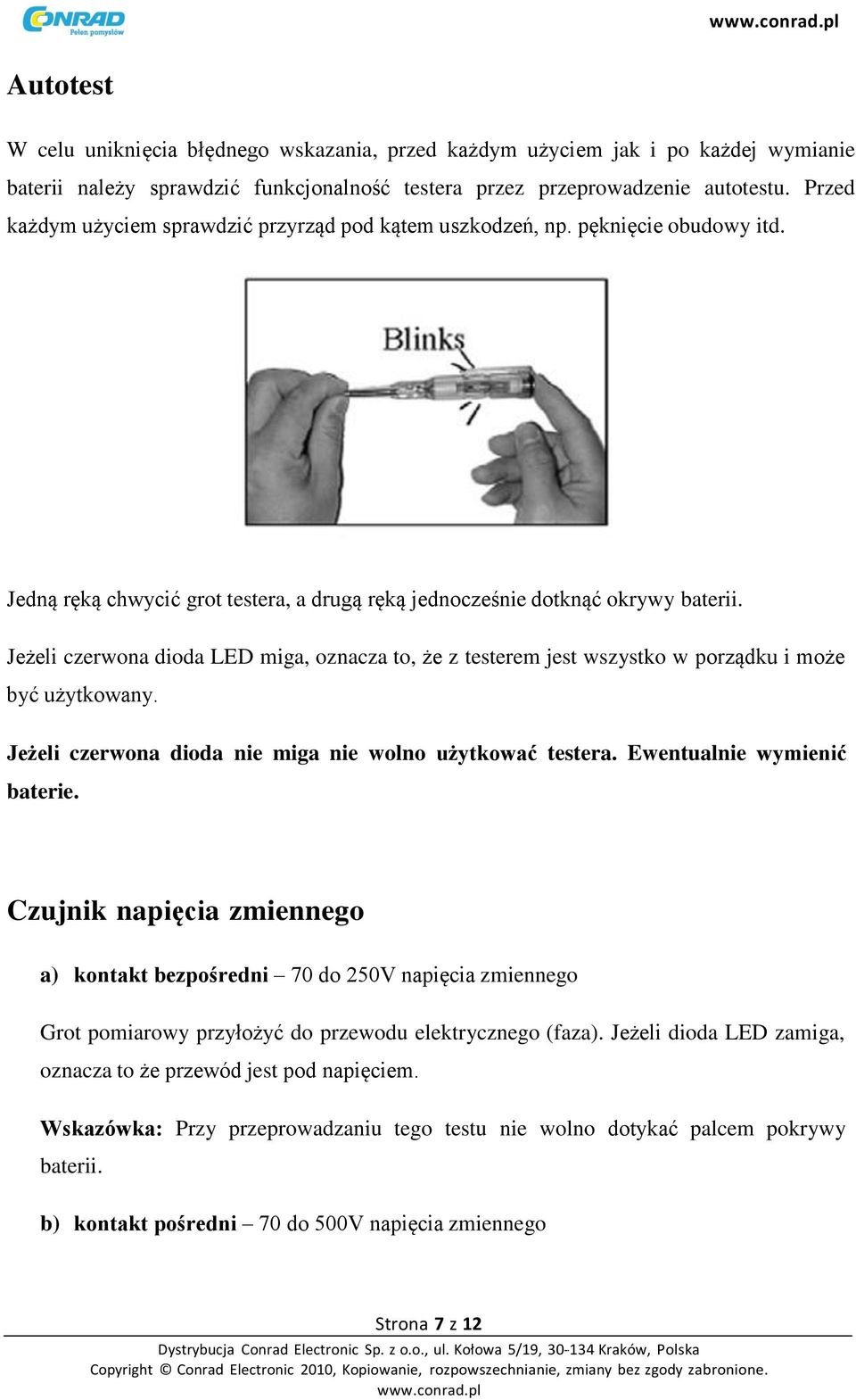 Jeżeli czerwona dioda LED miga, oznacza to, że z testerem jest wszystko w porządku i może być użytkowany. Jeżeli czerwona dioda nie miga nie wolno użytkować testera. Ewentualnie wymienić baterie.