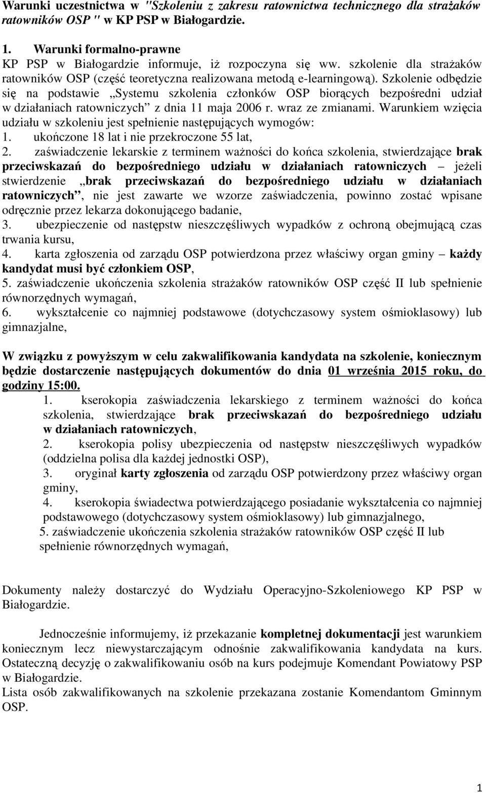 Szkolenie odbędzie się na podstawie Systemu szkolenia członków OSP biorących bezpośredni udział w działaniach ratowniczych z dnia 11 maja 2006 r. wraz ze zmianami.