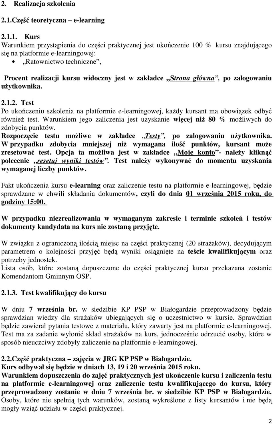 1. Kurs Warunkiem przystąpienia do części praktycznej jest ukończenie 100 % kursu znajdującego się na platformie e-learningowej: Ratownictwo techniczne, Procent realizacji kursu widoczny jest w