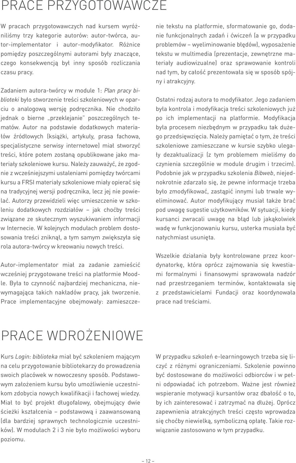 Zadaniem autora-twórcy w module 1: Plan pracy biblioteki było stworzenie treści szkoleniowych w oparciu o analogową wersję podręcznika.