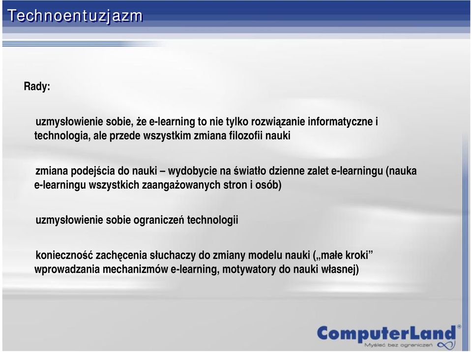 (nauka e-learningu wszystkich zaangażowanych stron i osób) uzmysłowienie sobie ograniczeń technologii konieczność