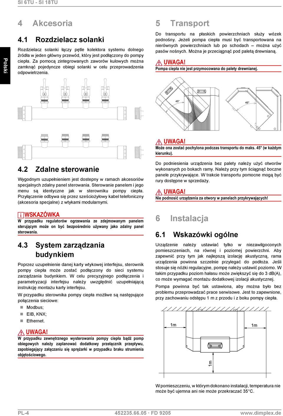 Jeżeli pompa ciepła musi być transportowana na nierównych powierzchniach lub po schodach można użyć pasów nośnych. Można je przeciągnąć pod paletą drewnianą.