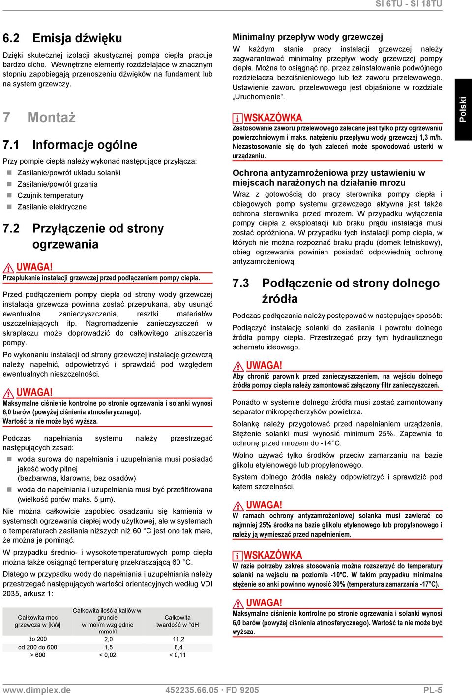 1 Informacje ogólne Przy pompie ciepła należy wykonać następujące przyłącza: Zasilanie/powrót układu solanki Zasilanie/powrót grzania Czujnik temperatury Zasilanie elektryczne 7.