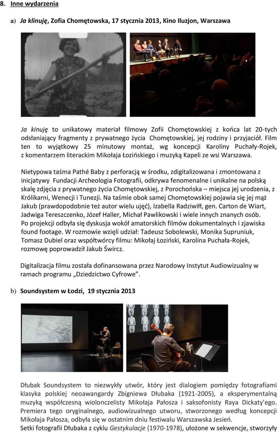 Film ten to wyjątkowy 25 minutowy montaż, wg koncepcji Karoliny Puchały-Rojek, z komentarzem literackim Mikołaja Łozińskiego i muzyką Kapeli ze wsi Warszawa.