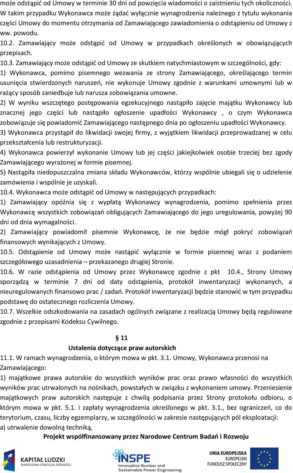 Zamawiający może odstąpić od Umowy w przypadkach określonych w obowiązujących przepisach. 10.3.