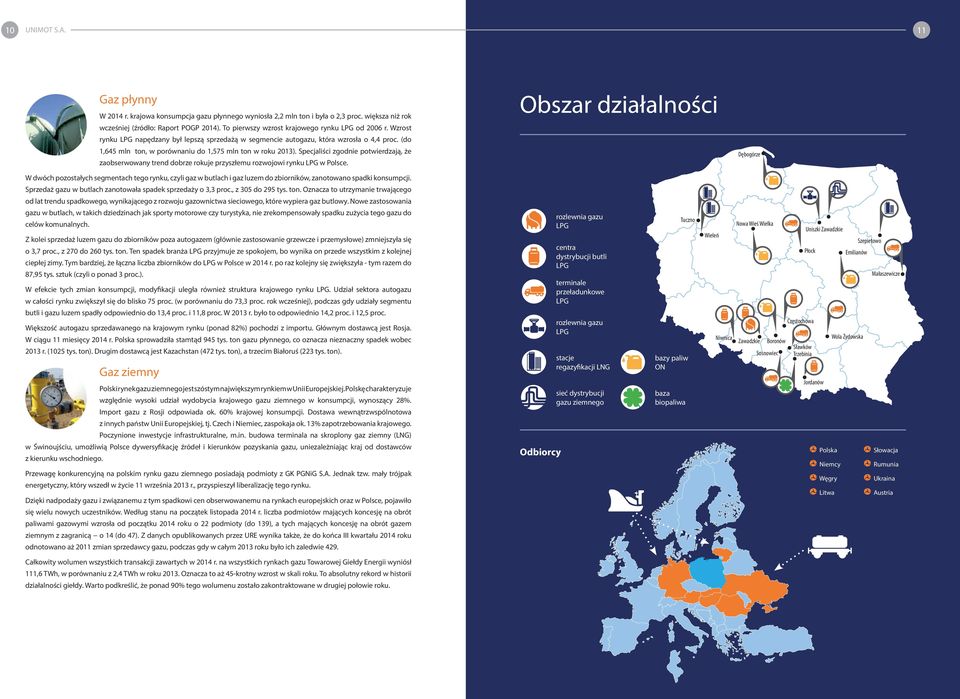(do 1,645 mln ton, w porównaniu do 1,575 mln ton w roku 2013). Specjaliści zgodnie potwierdzają, że zaobserwowany trend dobrze rokuje przyszłemu rozwojowi rynku LPG w Polsce.