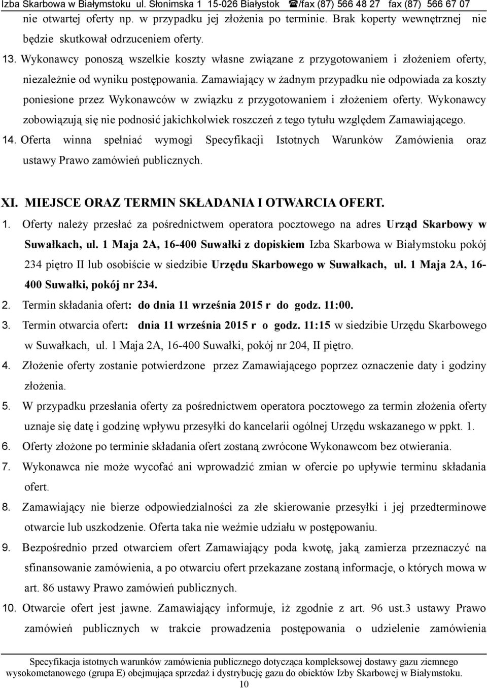 Zamawiający w żadnym przypadku nie odpowiada za koszty poniesione przez Wykonawców w związku z przygotowaniem i złożeniem oferty.