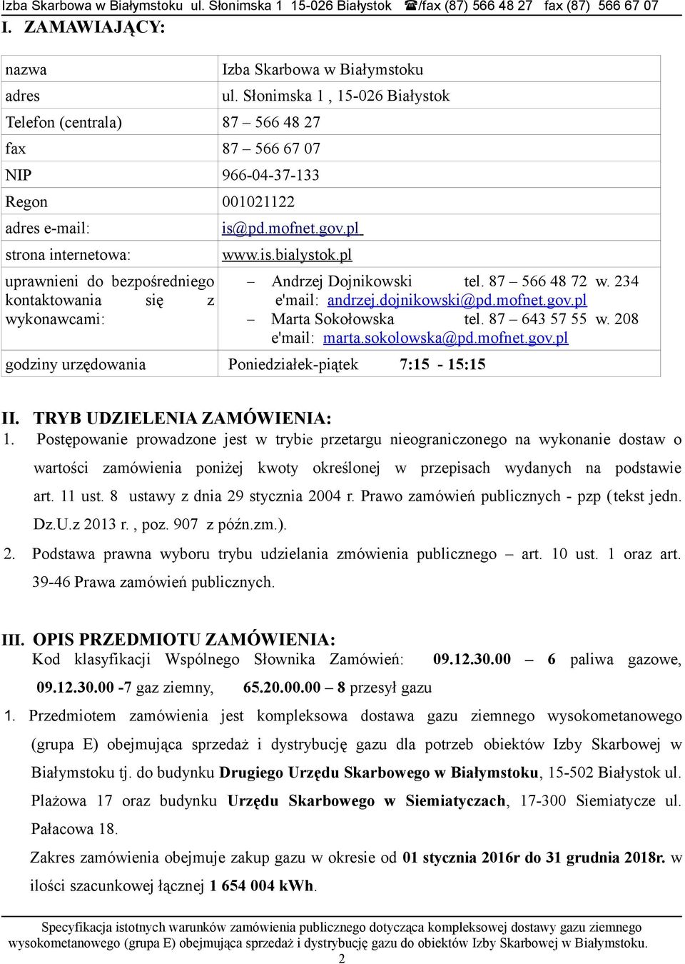 87 643 57 55 w. 208 e'mail: marta.sokolowska@pd.mofnet.gov.pl godziny urzędowania Poniedziałek-piątek 7:15-15:15 II. TRYB UDZIELENIA ZAMÓWIENIA: 1.