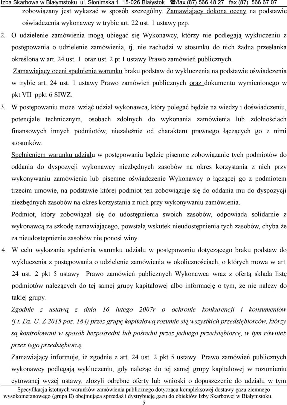 nie zachodzi w stosunku do nich żadna przesłanka określona w art. 24 ust. 1 oraz ust. 2 pt 1 ustawy Prawo zamówień publicznych.