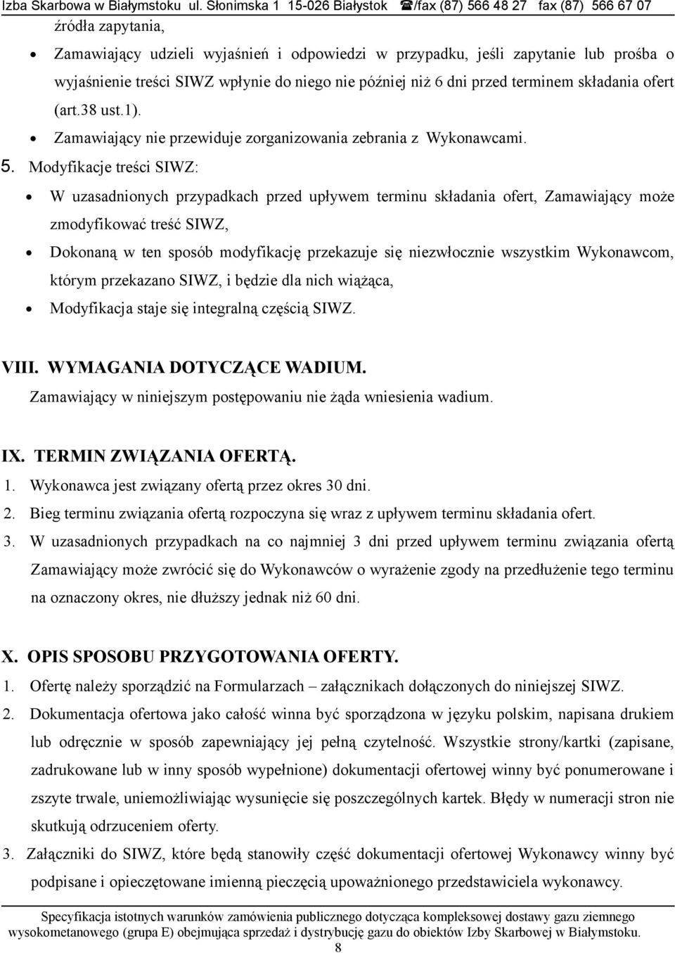 Modyfikacje treści SIWZ: W uzasadnionych przypadkach przed upływem terminu składania ofert, Zamawiający może zmodyfikować treść SIWZ, Dokonaną w ten sposób modyfikację przekazuje się niezwłocznie