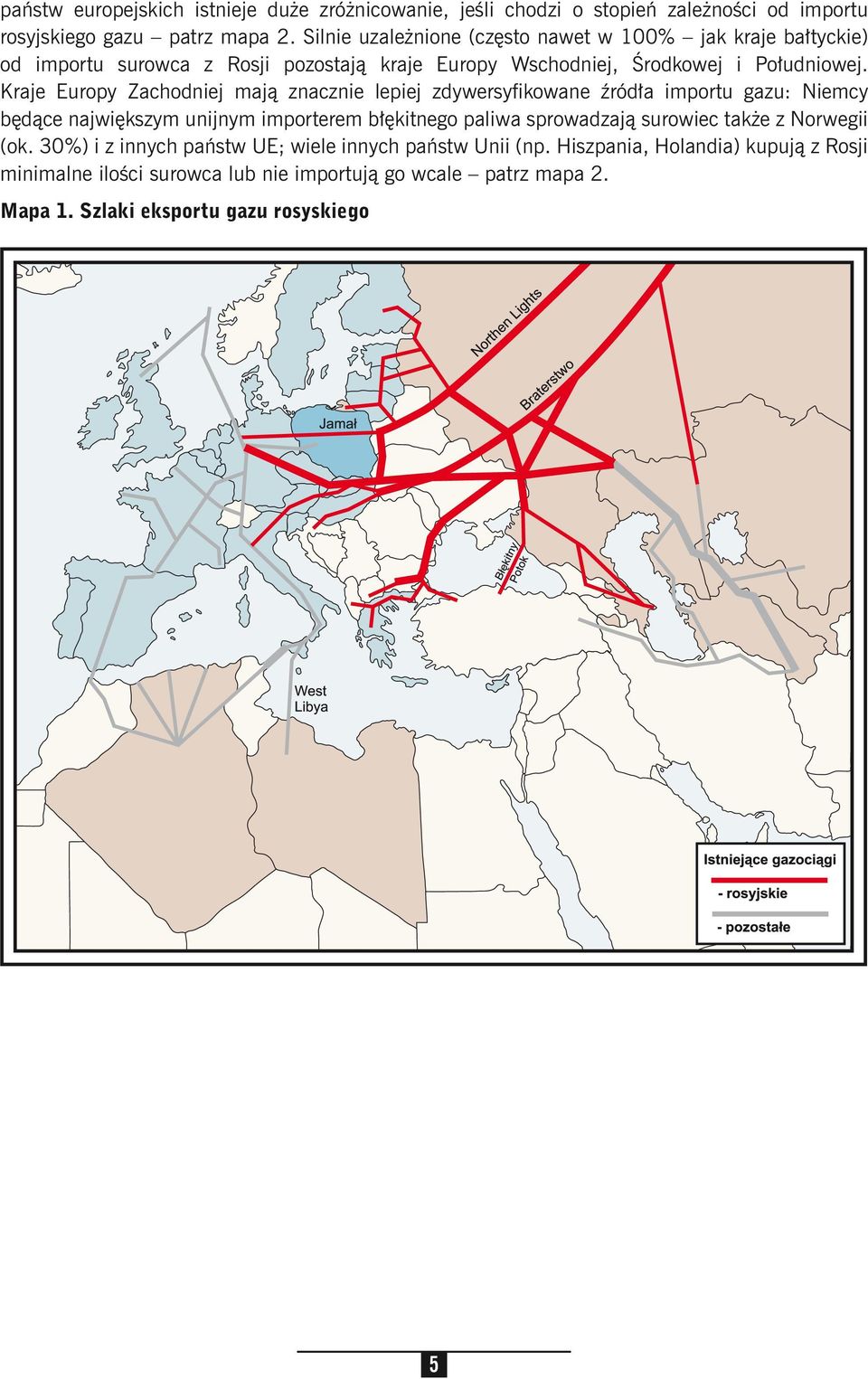 Kraje Europy Zachodniej mają znacznie lepiej zdywersyfikowane źródła importu gazu: Niemcy będące największym unijnym importerem błękitnego paliwa sprowadzają