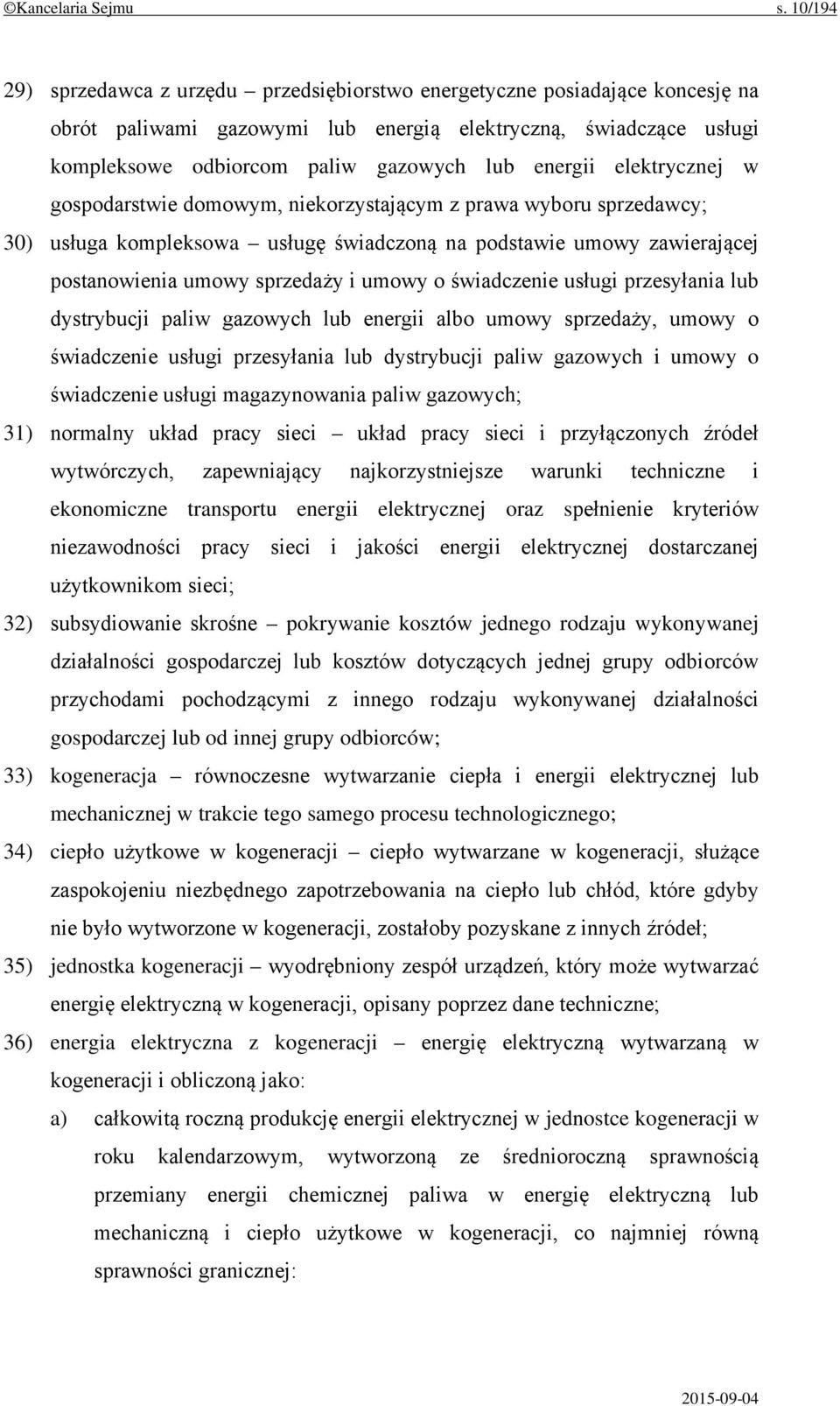 energii elektrycznej w gospodarstwie domowym, niekorzystającym z prawa wyboru sprzedawcy; 30) usługa kompleksowa usługę świadczoną na podstawie umowy zawierającej postanowienia umowy sprzedaży i