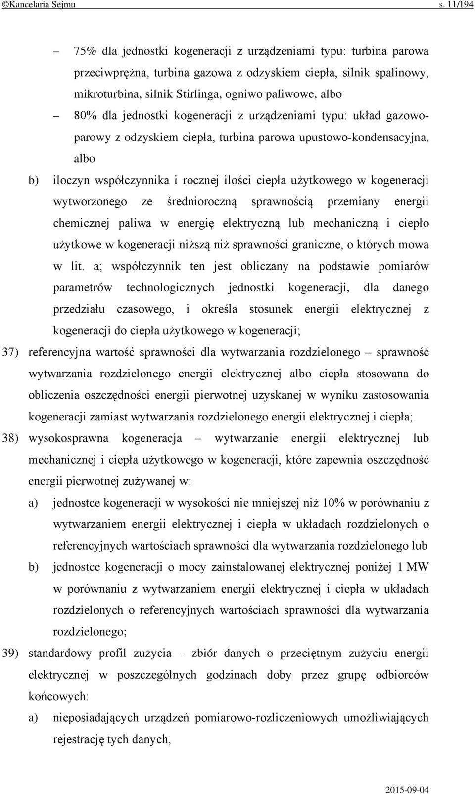 dla jednostki kogeneracji z urządzeniami typu: układ gazowoparowy z odzyskiem ciepła, turbina parowa upustowo-kondensacyjna, albo b) iloczyn współczynnika i rocznej ilości ciepła użytkowego w