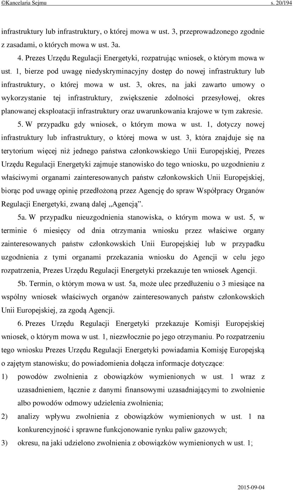 3, okres, na jaki zawarto umowy o wykorzystanie tej infrastruktury, zwiększenie zdolności przesyłowej, okres planowanej eksploatacji infrastruktury oraz uwarunkowania krajowe w tym zakresie. 5.