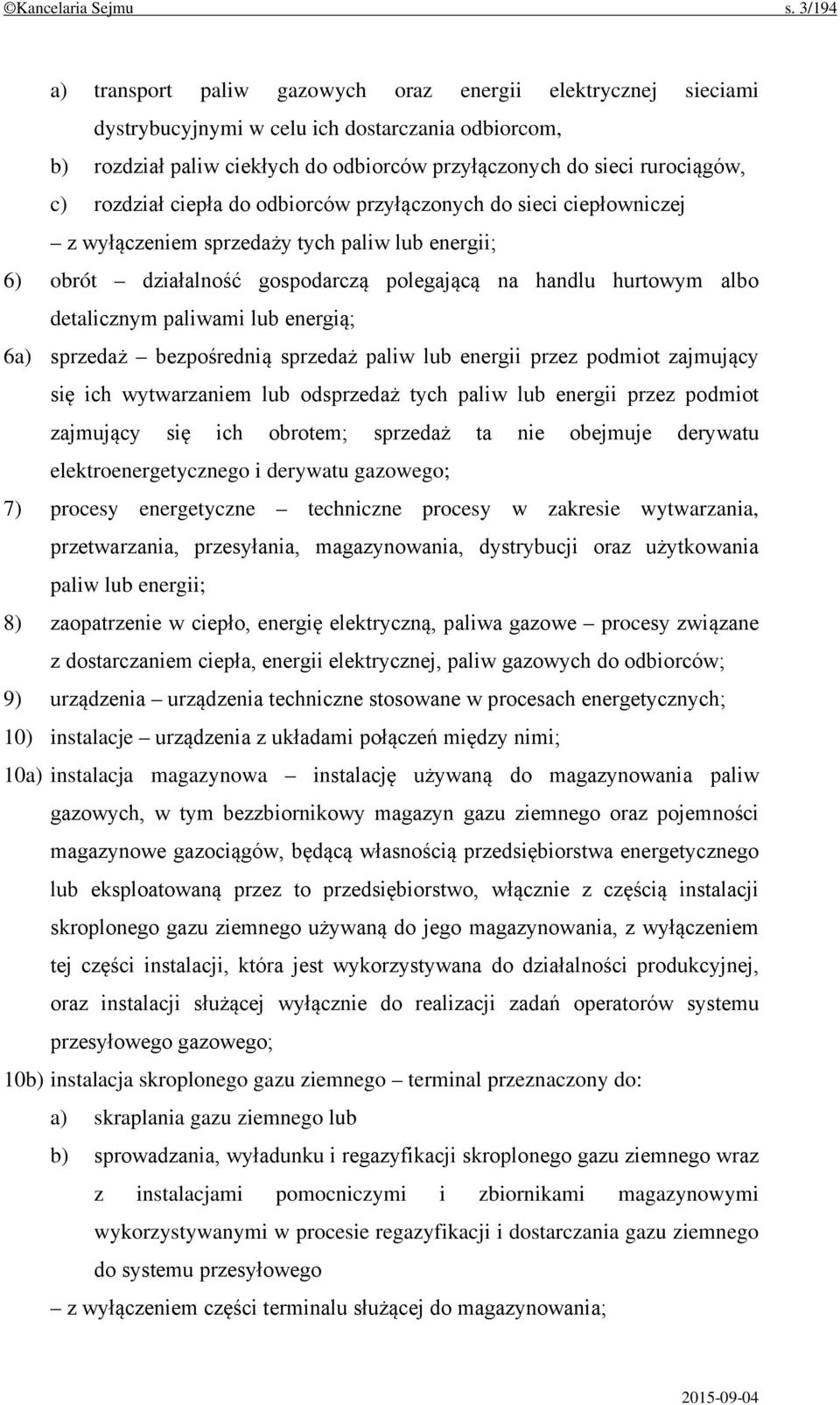 rozdział ciepła do odbiorców przyłączonych do sieci ciepłowniczej z wyłączeniem sprzedaży tych paliw lub energii; 6) obrót działalność gospodarczą polegającą na handlu hurtowym albo detalicznym