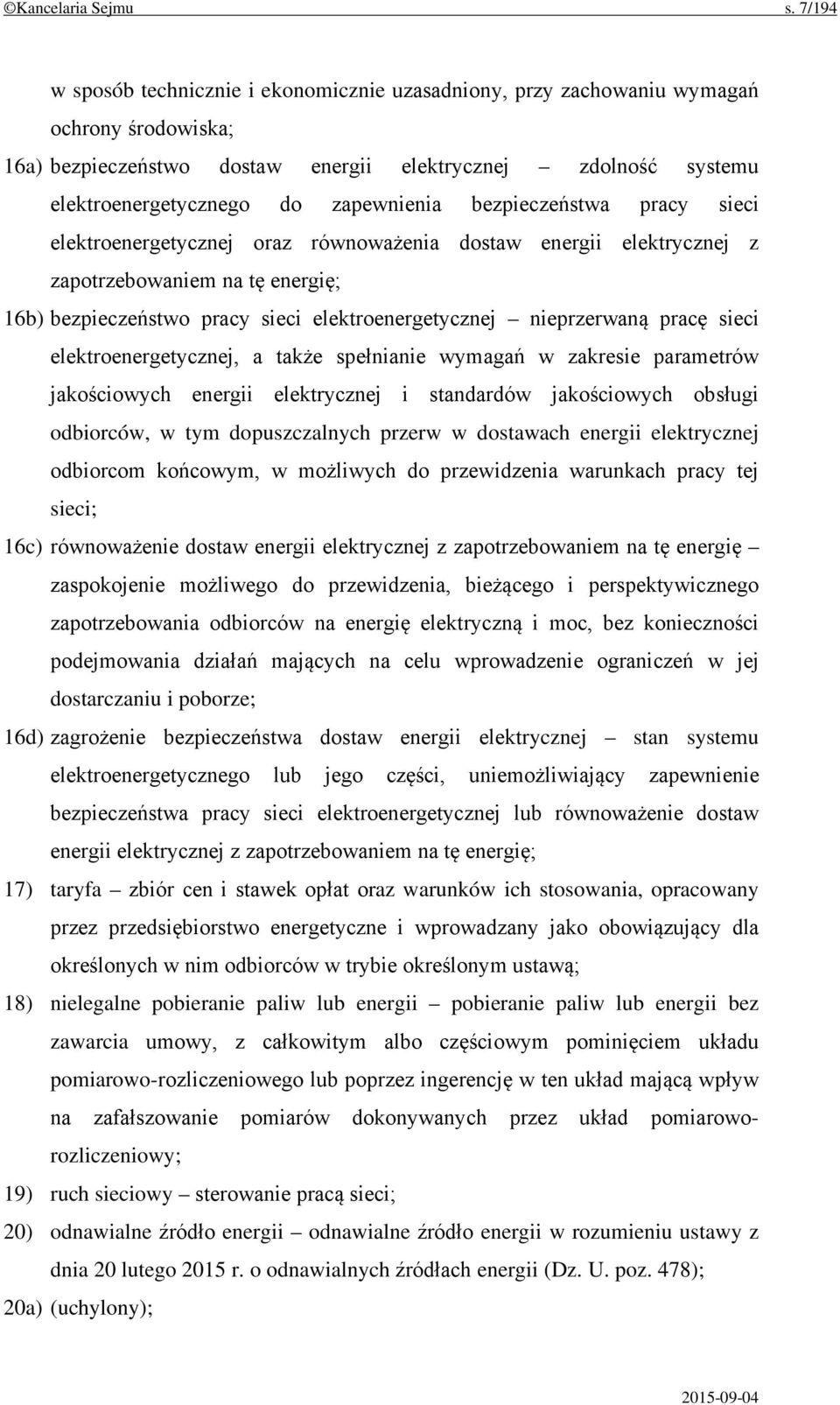 zapewnienia bezpieczeństwa pracy sieci elektroenergetycznej oraz równoważenia dostaw energii elektrycznej z zapotrzebowaniem na tę energię; 16b) bezpieczeństwo pracy sieci elektroenergetycznej