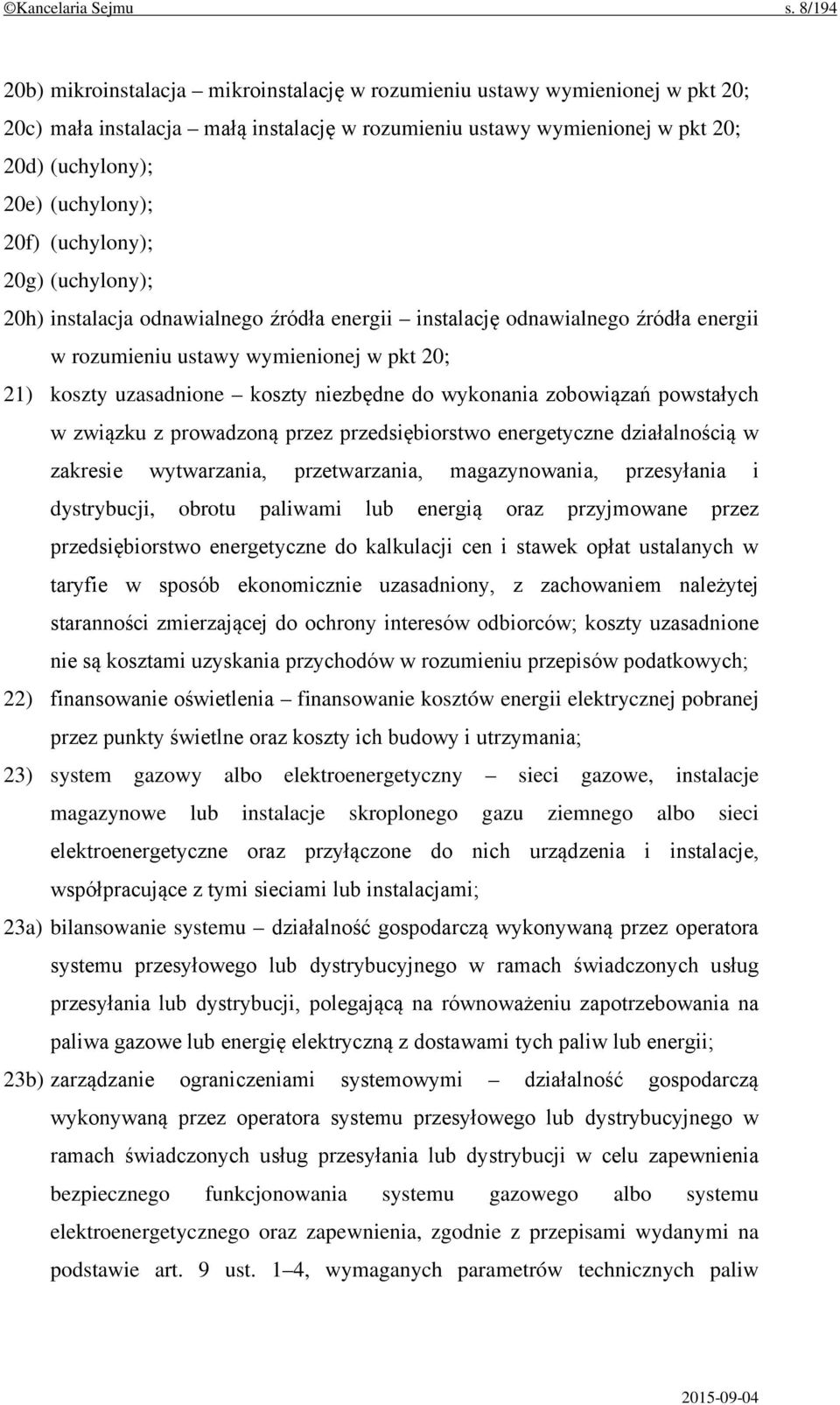 20f) (uchylony); 20g) (uchylony); 20h) instalacja odnawialnego źródła energii instalację odnawialnego źródła energii w rozumieniu ustawy wymienionej w pkt 20; 21) koszty uzasadnione koszty niezbędne