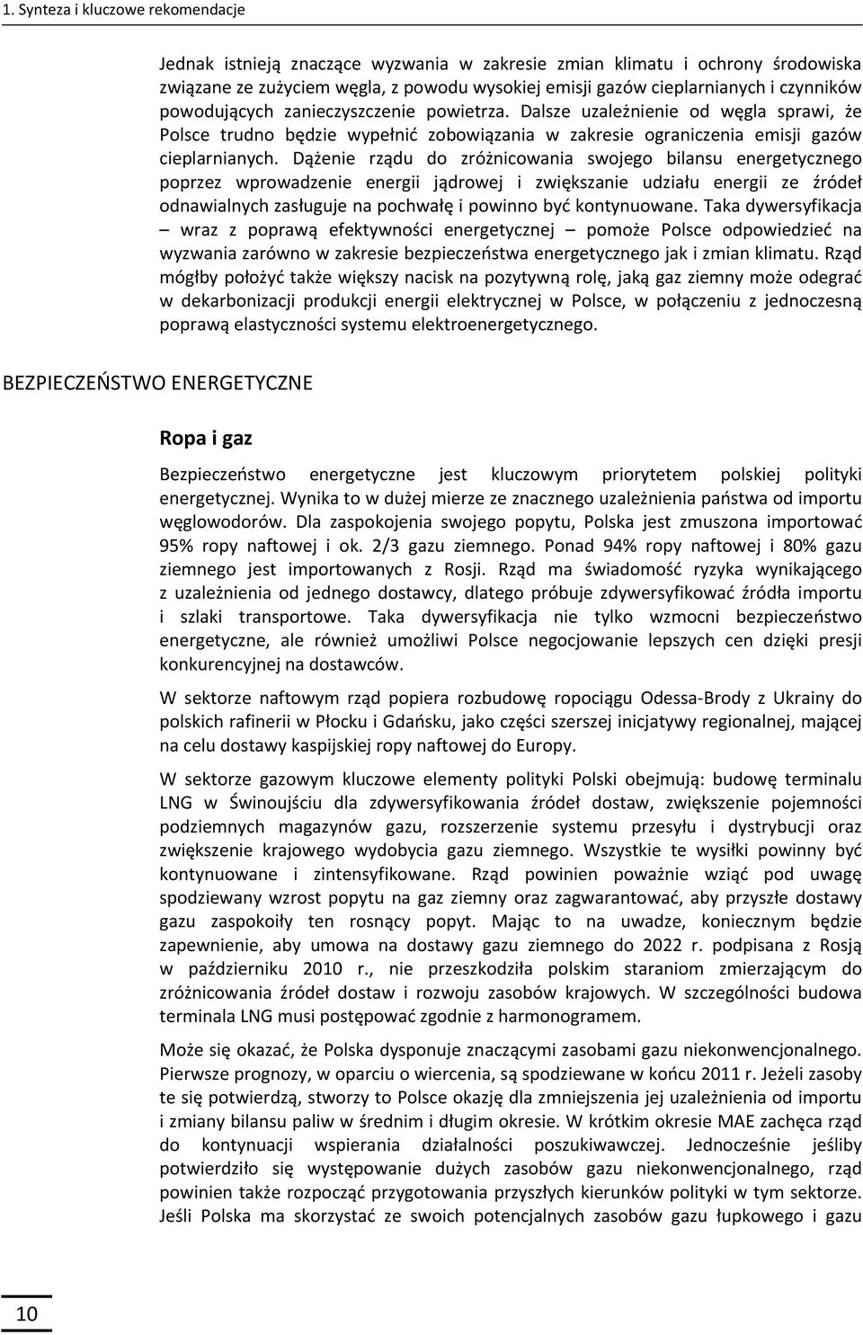 Dążenie rządu do zróżnicowania swojego bilansu energetycznego poprzez wprowadzenie energii jądrowej i zwiększanie udziału energii ze źródeł odnawialnych zasługuje na pochwałę i powinno być