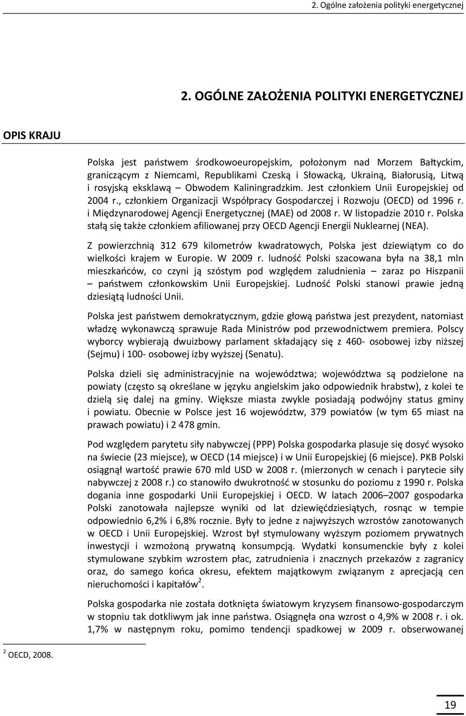 Białorusią, Litwą i rosyjską eksklawą Obwodem Kaliningradzkim. Jest członkiem Unii Europejskiej od 2004 r., członkiem Organizacji Współpracy Gospodarczej i Rozwoju (OECD) od 1996 r.