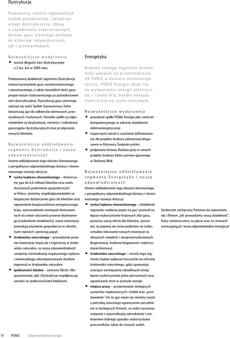 km w 2009 roku Podstawową działalność segmentu Dystrybucja stanowi przesyłanie gazu wysokometanowego i zaazotowanego, a także niewielkich ilości gazu propan-butan i koksowniczego za pośrednictwem