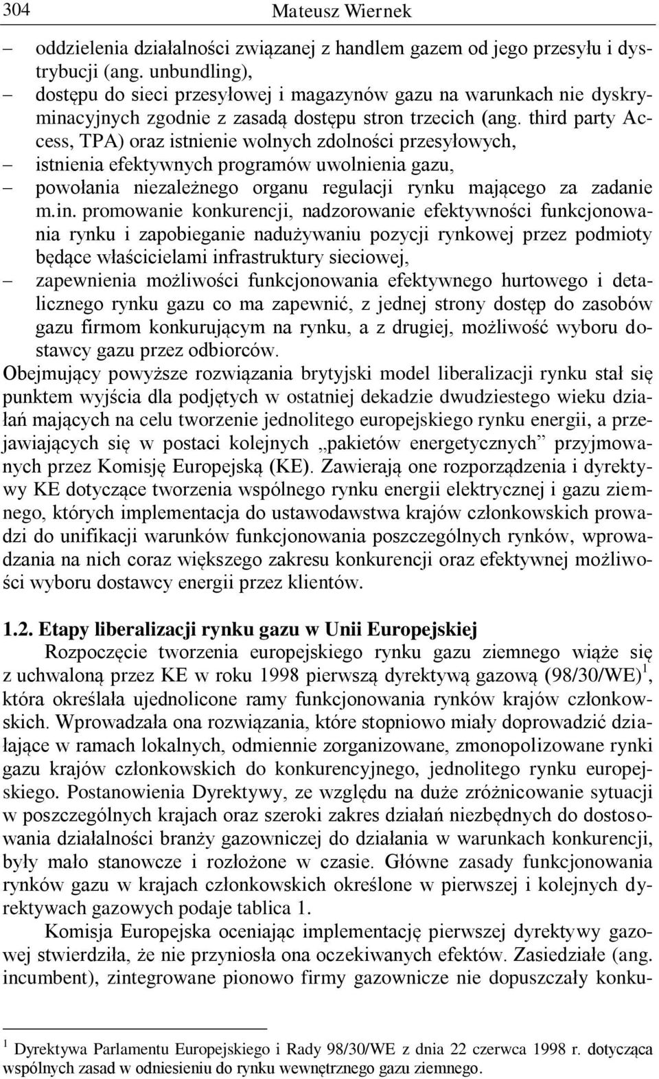 third party Access, TPA) oraz istnienie wolnych zdolności przesyłowych, istnienia efektywnych programów uwolnienia gazu, powołania niezależnego organu regulacji rynku mającego za zadanie m.in.