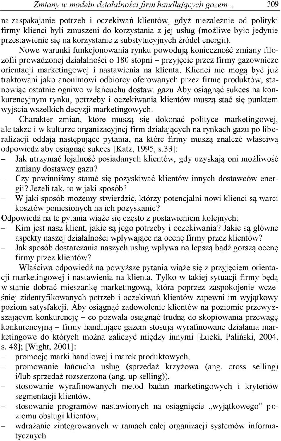 Nowe warunki funkcjonowania rynku powodują konieczność zmiany filozofii prowadzonej działalności o 180 stopni przyjęcie przez firmy gazownicze orientacji marketingowej i nastawienia na klienta.