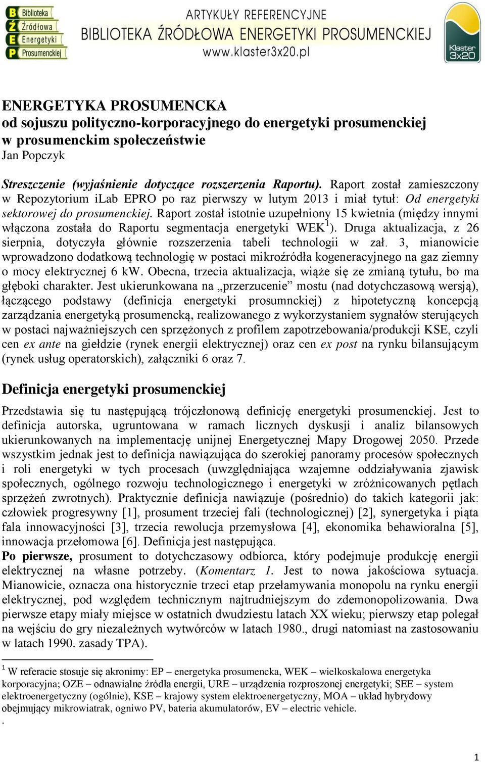 Raport został istotnie uzupełniony 15 kwietnia (między innymi włączona została do Raportu segmentacja energetyki WEK 1 ).