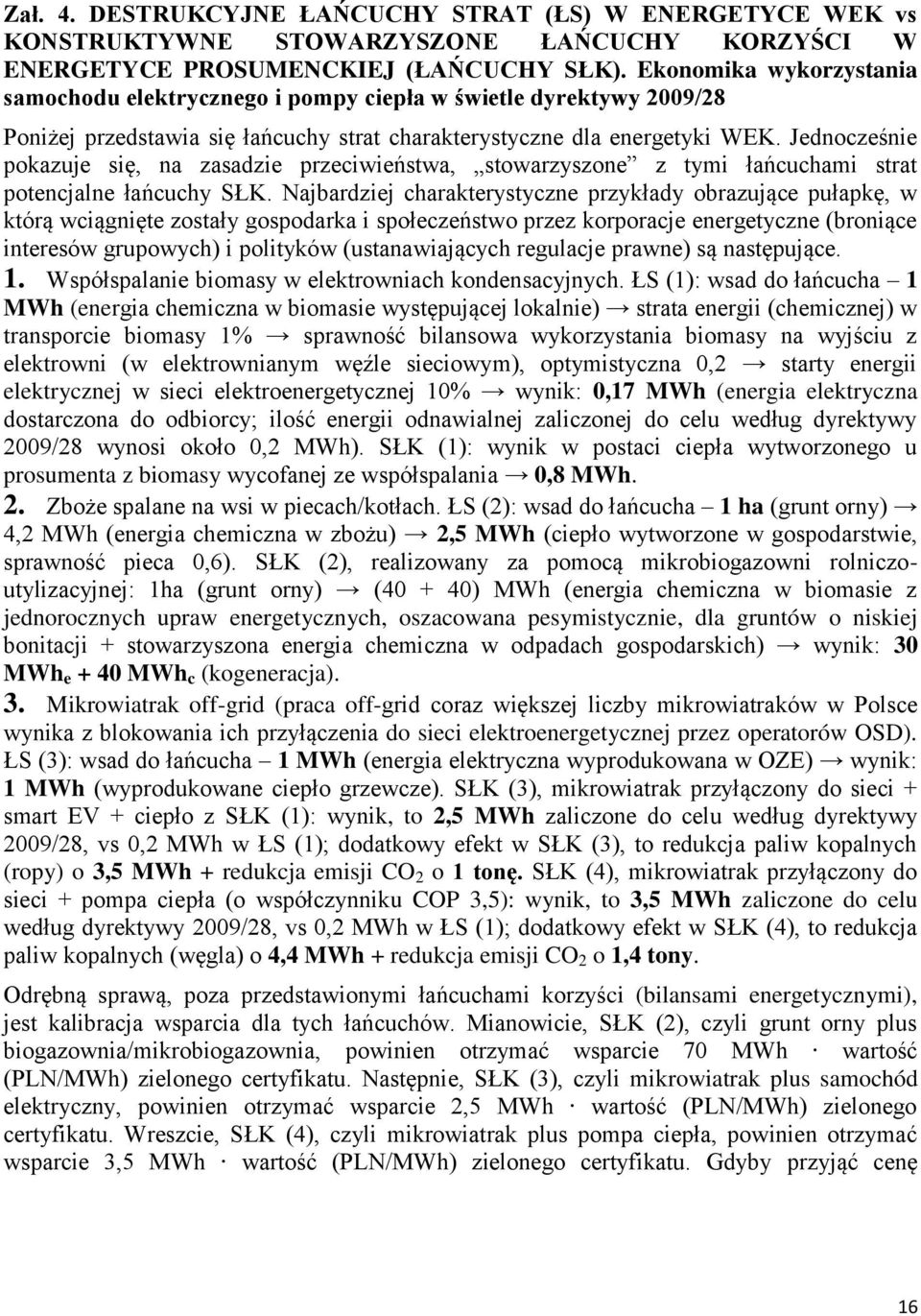 Jednocze nie pokazuje się, na zasadzie przeciwieństwa, stowarzyszone z tymi łańcuchami strat potencjalne łańcuchy SŁK.