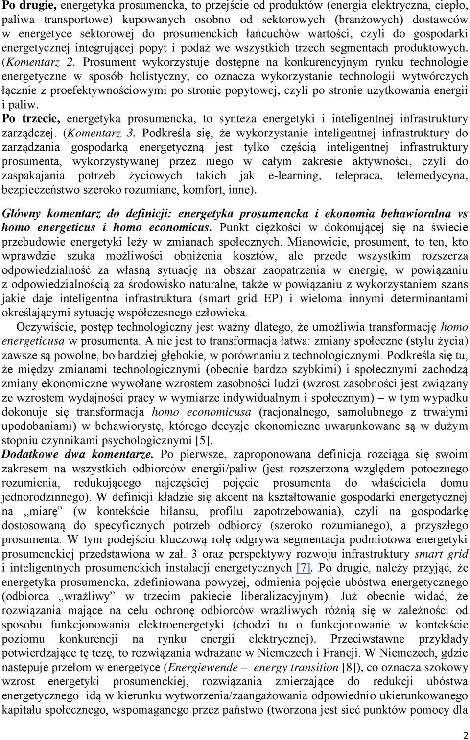 Prosument wykorzystuje dostępne na konkurencyjnym rynku technologie energetyczne w sposób holistyczny, co oznacza wykorzystanie technologii wytwórczych łącznie z proefektywno ciowymi po stronie